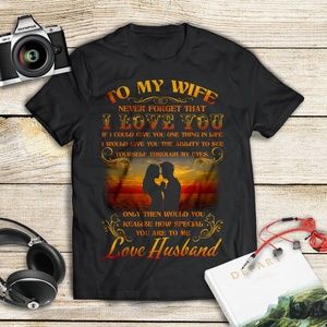 To my wife never forget that I love you T-Shirt